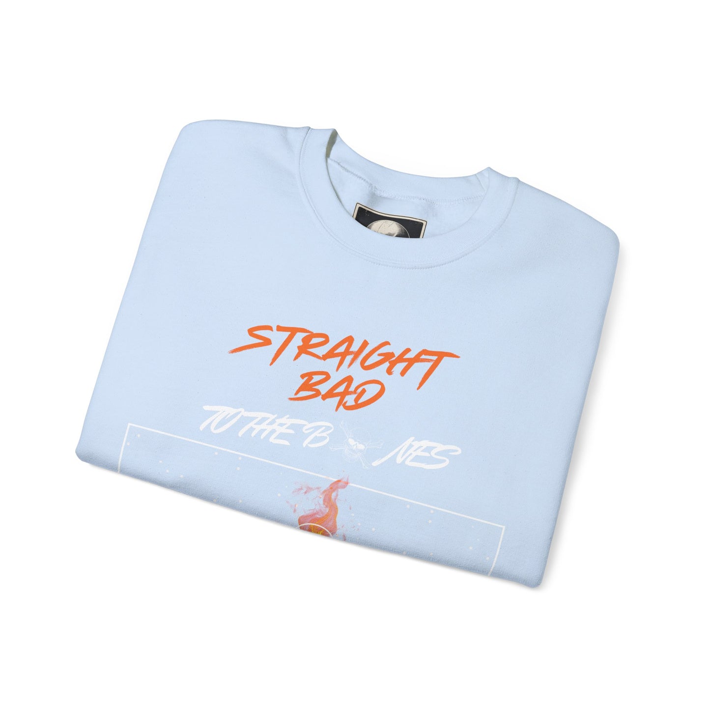 Straight Bad To The Bones- Crewneck Sweatshirt